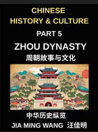 Chinese History and Culture (Part 5)- Zhou Dynasty, Exploring Chinese History, Culture, Philosophy, and Daily Life in Ancient China cover