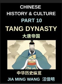 Chinese History and Culture (Part 10)- Tang Dynasty Chin, A Complete History of the Golden Age of Chinese Civilization, Culture, Trade, Poetry, Buddhi cover
