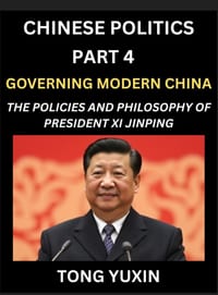Chinese Politics (Part 4)- Governing Modern China, The Policies and Philosophy of President Xi Jinping，Leadership Vision, Corruption Crackdown, cover