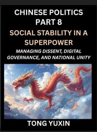Chinese Politics (Part 8)- Social Stability in a Superpower, Managing Dissent, Digital Governance, and National Unity, China's Quest for Managing Urba cover