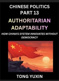 Chinese Politics (Part 13)- Authoritarian Adaptability, How China's System Innovates Without Democracy, China's Path to Innovation Beyond Democracy, S cover