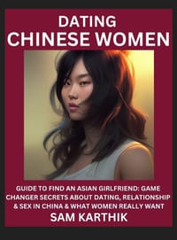 Learn Dating Chinese Women: Guide to Find An Asian Girlfriend: Game Changer Secrets About Dating, Relationship & Sex in China & What Women Really Want cover