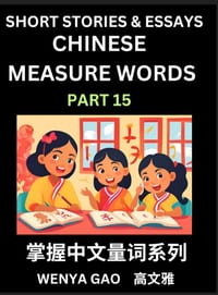 Chinese Measure Words (Part 15)- Learn Chinese Language and Culture by Reading Stories Made of Chinese Liangci Quantifiers, Simple & Easy Mandarin Chi cover