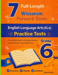 7 Realistic Wisconsin Forward Exam Grade 6 English Language Arts Practice Tests: Full-Length Practice for Forward Exam Preparation and Academic Confid cover