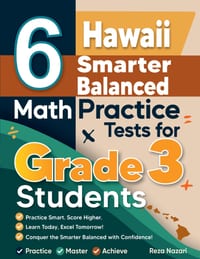 6 Hawaii Smarter Balanced Math Practice Tests for Grade 3 Students: A Complete Guide to Building Math Mastery and Excelling on the Hawaii Smarter Bala cover