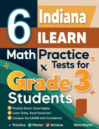 6 Indiana ILEARN Math Practice Tests for Grade 3 Students: A Complete Guide to Building Math Mastery and Excelling on the Indiana ILEARN Test cover