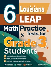 6 Louisiana LEAP Math Practice Tests for Grade 3 Students: A Complete Guide to Building Math Mastery and Excelling on the Louisiana LEAP Test cover