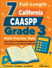 7 Full-Length California CAASPP Grade 3 Math Practice Tests: Your Path to Confidence, Mastery, and Top Scores on the California CAASPP Exam cover