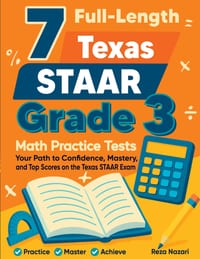 7 Full-Length Texas STAAR Grade 3 Math Practice Tests: Your Path to Confidence, Mastery, and Top Scores on the Texas STAAR Exam cover