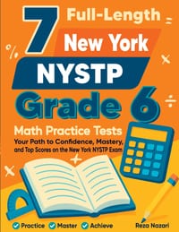 7 Full-Length New York NYSTP Grade 6 Math Practice Tests: Your Path to Confidence, Mastery, and Top Scores on the New York NYSTP Exam cover