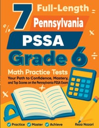 7 Full-Length Pennsylvania PSSA Grade 6 Math Practice Tests: Your Path to Confidence, Mastery, and Top Scores on the Pennsylvania PSSA Exam cover
