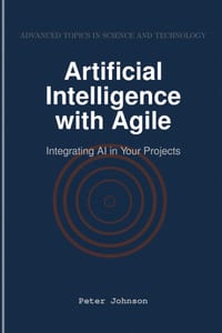 Artificial Intelligence with Agile: Integrating AI in Your Projects cover