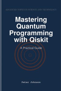 Mastering Quantum Programming with Qiskit: A Practical Guide cover