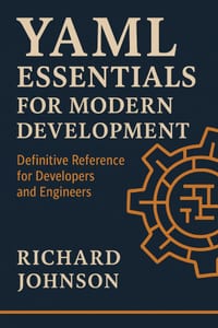 YAML Essentials for Modern Development: Definitive Reference for Developers and Engineers cover