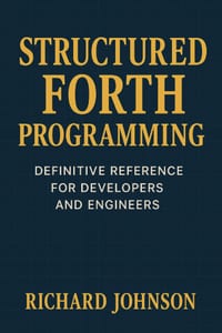 Structured Forth Programming: Definitive Reference for Developers and Engineers cover