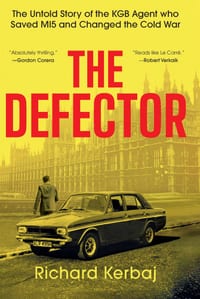 The Defector: The Untold Story of the KGB Agent Who Saved Mi5 and Changed the Cold War cover