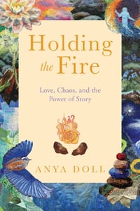 Holding the Fire: Love, Chaos, and the Power of Story cover