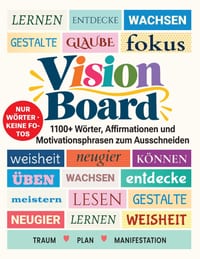 Vision Board, 1100+ Wörter, Affirmationen & Motivationsphrasen zum Ausschneiden: Vollfarbiges Collagebuch ohne Aufkleber für Träume, Ziele, Selbstlieb cover