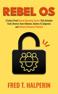 Rebel OS: A Future-Proof Human Operating System That Activates Truth, Rewires Team Behavior, Anchors AI Judgment, and Unlocks Enterprise Potential cover
