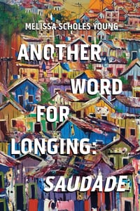 Another Word for Longing: Saudade cover