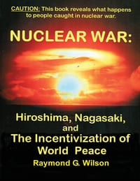 Nuclear War: HIROSHIMA, NAGASAKI, and THE INCENTIVIZATION OF WORLD PEACE cover