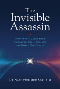 The Invisible Assassin: How Tone Hijacks Your Thoughts, Decisions, and the World You Create cover