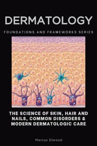 Dermatology: The Science of Skin, Hair and Nails, Common Disorders & Modern Dermatologic Care cover