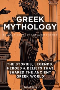 Greek Mythology, Foundations and Frameworks Series: The Stories, Legends, Heroes & Beliefs That Shaped the Ancient Greek World cover