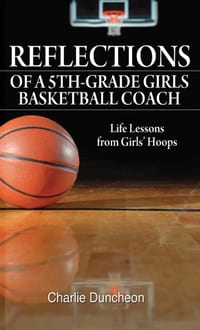 Reflections of a 5th-Grade Girls Basketball Coach: Life Lessons from Girls' Hoops cover