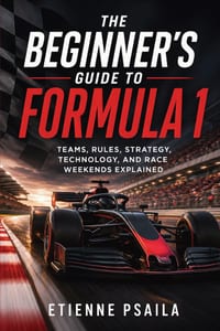 The Beginner's Guide to Formula 1: Teams, Rules, Strategy, Technology, and Race Weekends Explained cover