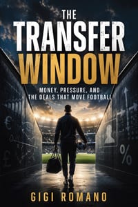 The Transfer Window: Money, Pressure, and the Deals That Move Football cover