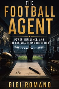 The Football Agent: Power, Influence, and the Business Behind the Player cover