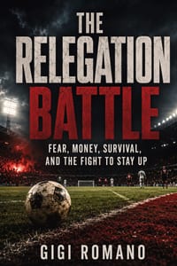 The Relegation Battle: Fear, Money, Survival, and the Fight to Stay Up cover