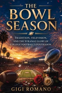 The Bowl Season: Tradition, Television, and the Strange Glory of College Football's Postseason cover