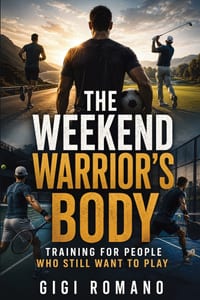 The Weekend Warrior's Body: Training for People Who Still Want to Play cover