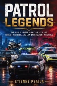 Patrol Legends: The World's Most Iconic Police Cars, Pursuit Vehicles, and Law-Enforcement Machines cover