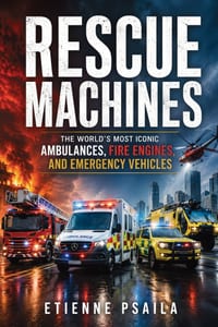 Rescue Machines: The World's Most Iconic Ambulances, Fire Engines, and Emergency Vehicles cover