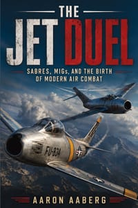 The Jet Duel: Sabres, MiGs, and the Birth of Modern Air Combat cover