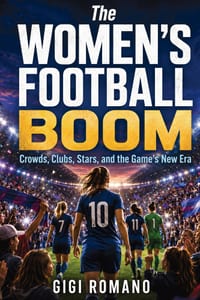 The Women's Football Boom: Crowds, Clubs, Stars, and the Game's New Era cover