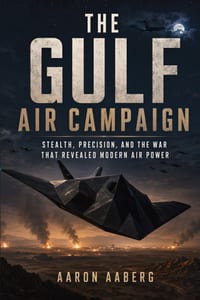 The Gulf Air Campaign: Stealth, Precision, and the War That Revealed Modern Air Power cover