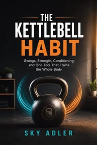 The Kettlebell Habit: Swings, Strength, Conditioning, and One Tool That Trains the Whole Body cover