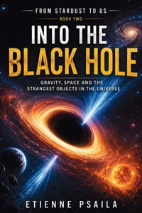 Into the Black Hole: Gravity, Space and the Strangest Objects in the Universe cover