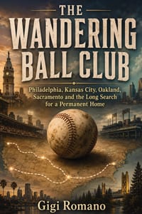 The wandering ball club: Philadelphia, Kansas City, Oakland, Sacramento and the long search for a permanent home cover