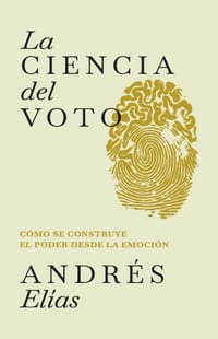 La ciencia del voto: Cómo se construye el poder desde la emoción cover