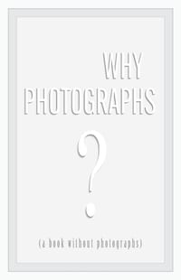Why Photographs? (a book without photographs) cover
