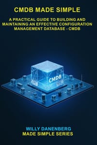 CMDB Made Simple: A Practical Guide to Building and Maintaining an Effective Configuration Management Database cover
