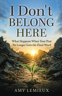 I Don't Belong Here: What Happens When Your Past No Longer Gets the Final Word cover