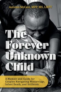 The Forever Unknown Child, A Memoir and Guide for Couples Navigating Miscarriage, Infant Death, and Stillbirth cover