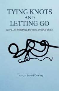Tying Knots and Letting Go, How I lost everything and freed myself to thrive cover