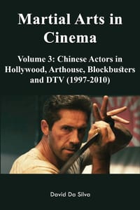 Martial Arts in Cinema Volume 3: Chinese Actors in Hollywood, Arthouse, Blockbusters and DTV (1997-2010) cover